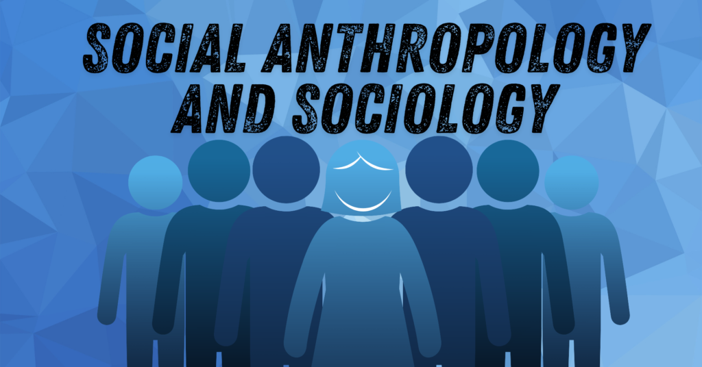 Social Anthropology and Sociology